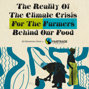 The Reality of the climate crisis for the farmers behind our food. Climate in Colour logo and Fairtrade Foundation logo. Blue pattern background with two farmer figures